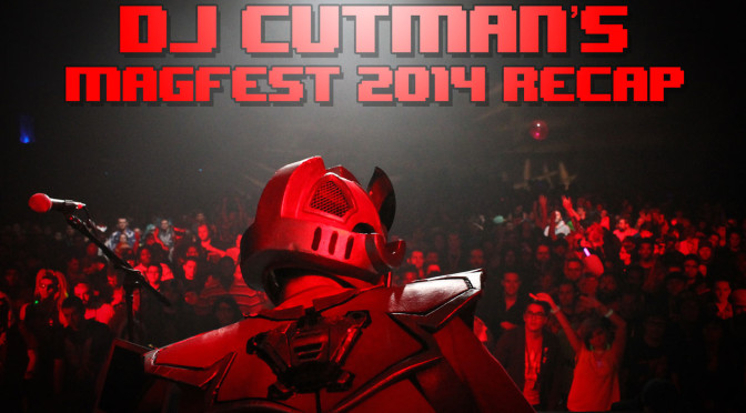 Dj CUTMAN’s MAGFest 2014 Recap